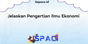 Jelaskan Pengertian Ilmu Ekonomi