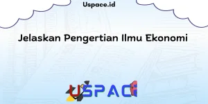Jelaskan Pengertian Ilmu Ekonomi