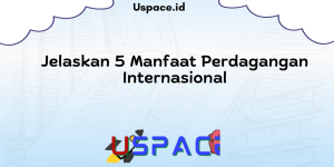 Jelaskan 5 Manfaat Perdagangan Internasional