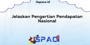 Jelaskan Pengertian Pendapatan Nasional