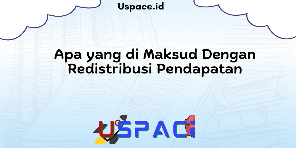 Apa yang di Maksud Dengan Redistribusi Pendapatan