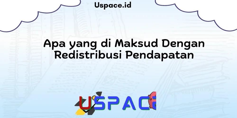Apa yang di Maksud Dengan Redistribusi Pendapatan