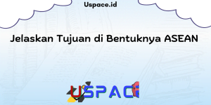 Jelaskan Tujuan di Bentuknya ASEAN