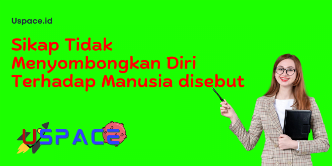 Sikap Tidak Menyombongkan Diri Terhadap Manusia disebut