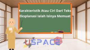 Karakteristik Atau Ciri Dari Teks Eksplanasi Ialah Isinya Memuat