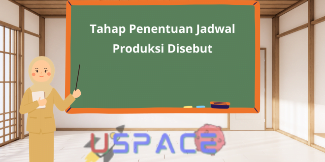 Tahap Penentuan Jadwal Produksi Disebut