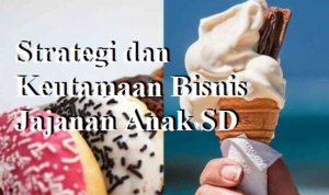 Bisnis Jajanan Anak Sekolah Dasar