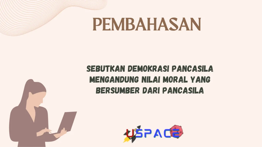 Sebutkan Demokrasi Pancasila Mengandung Nilai Moral Yang Bersumber Dari Pancasila