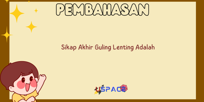 Sikap Akhir Guling Lenting Adalah