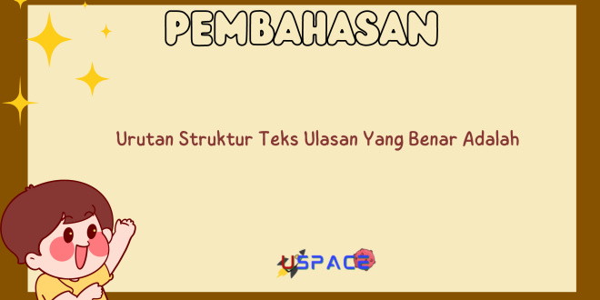 Urutan Struktur Teks Ulasan Yang Benar Adalah