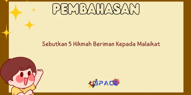 Sebutkan 5 Hikmah Beriman Kepada Malaikat