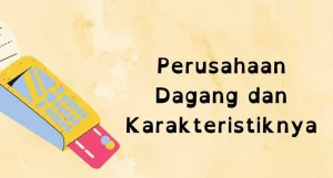 Karakteristik Perusahaan Dagang : Pengertian, Contoh dan Jenisnya 1 Karakteristik Perusahaan Dagang