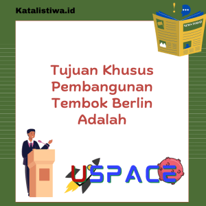 Tujuan Khusus Pembangunan Tembok Berlin 1 Tujuan Khusus Pembangunan Tembok Berlin Adalah