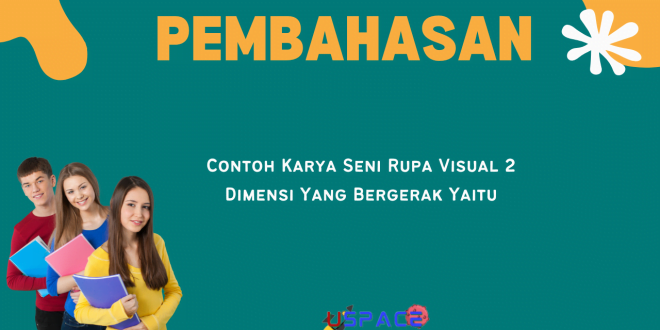 Contoh Karya Seni Rupa Visual 2 Dimensi Yang Bergerak Yaitu