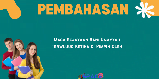 Masa Kejayaan Bani Umayyah Terwujud Ketika di Pimpin Oleh