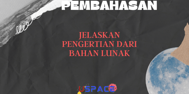 Jelaskan Pengertian Dari Bahan Lunak