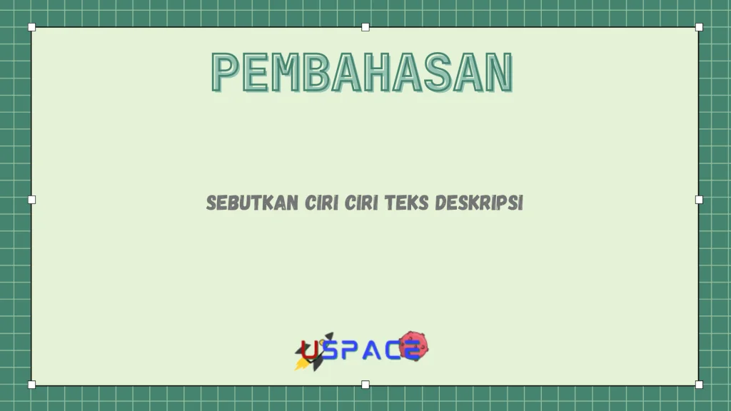 Sebutkan Ciri Ciri Teks Deskripsi