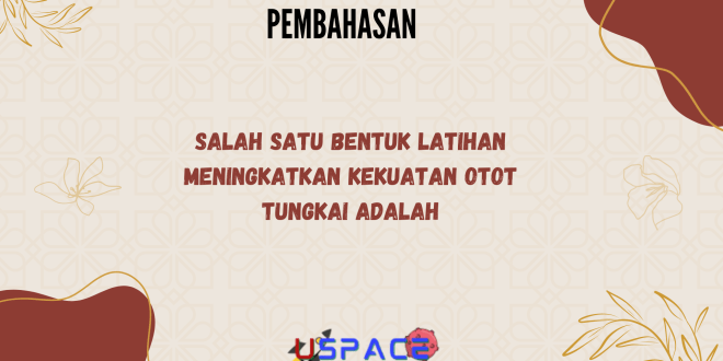 Salah Satu Bentuk Latihan Meningkatkan Kekuatan Otot Tungkai Adalah