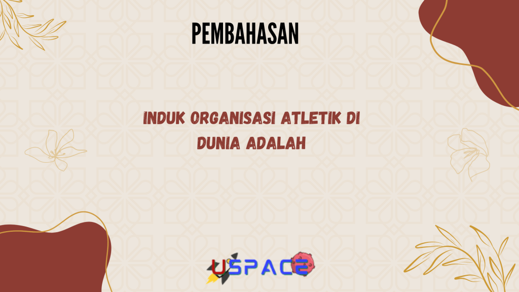 Induk Organisasi Atletik di Dunia Adalah Induk Organisasi Atletik di Dunia Adalah