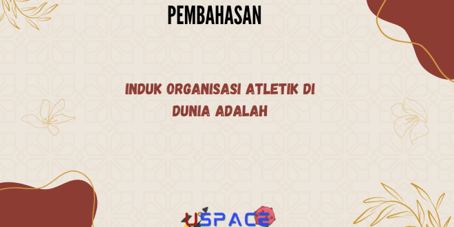 Induk Organisasi Atletik di Dunia Adalah