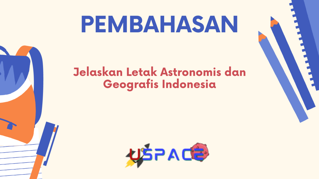 Jelaskan Letak Astronomis dan Geografis Indonesia Jelaskan Letak Astronomis dan Geografis Indonesia