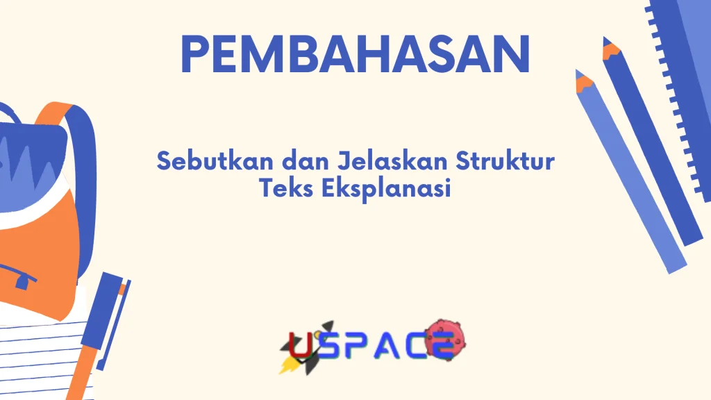 Sebutkan dan Jelaskan Struktur Teks Eksplanasi