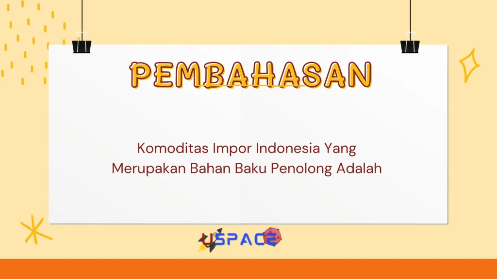 Komoditas Impor Indonesia Yang Merupakan Bahan Baku Penolong Adalah