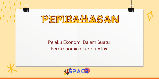 Pelaku Ekonomi Dalam Suatu Perekonomian Terdiri Atas