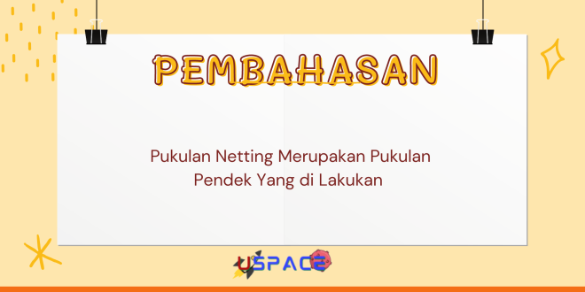 Pukulan Netting Merupakan Pukulan Pendek Yang di Lakukan