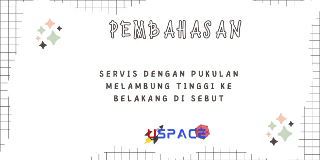 Servis Dengan Pukulan Melambung Tinggi ke Belakang di Sebut