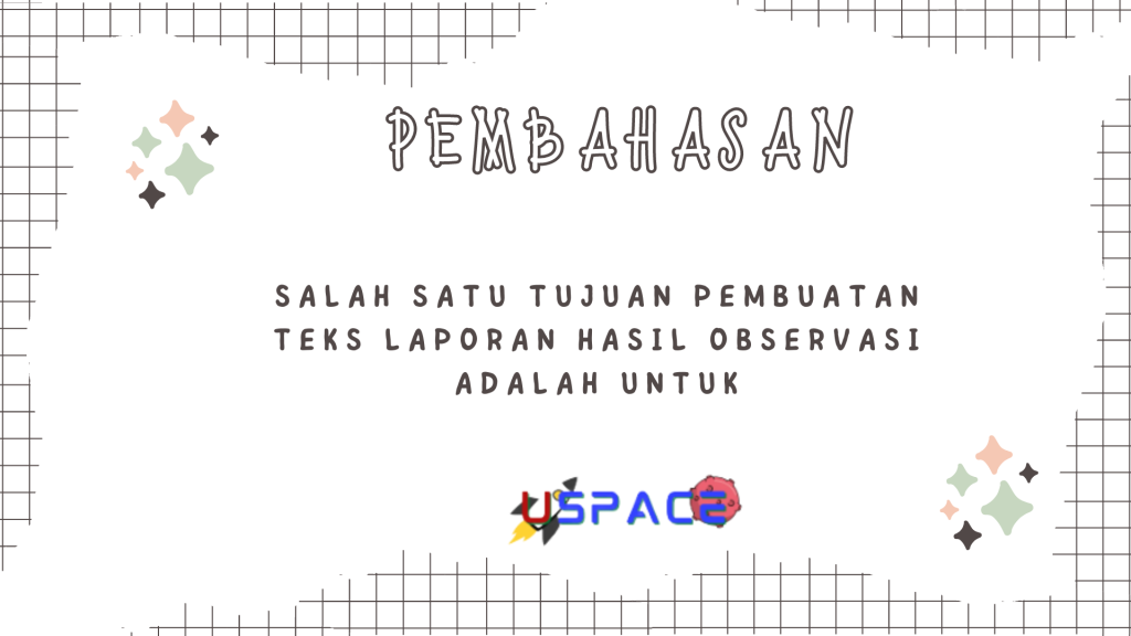 Salah Satu Tujuan Pembuatan Teks Laporan Hasil Observasi Adalah Untuk