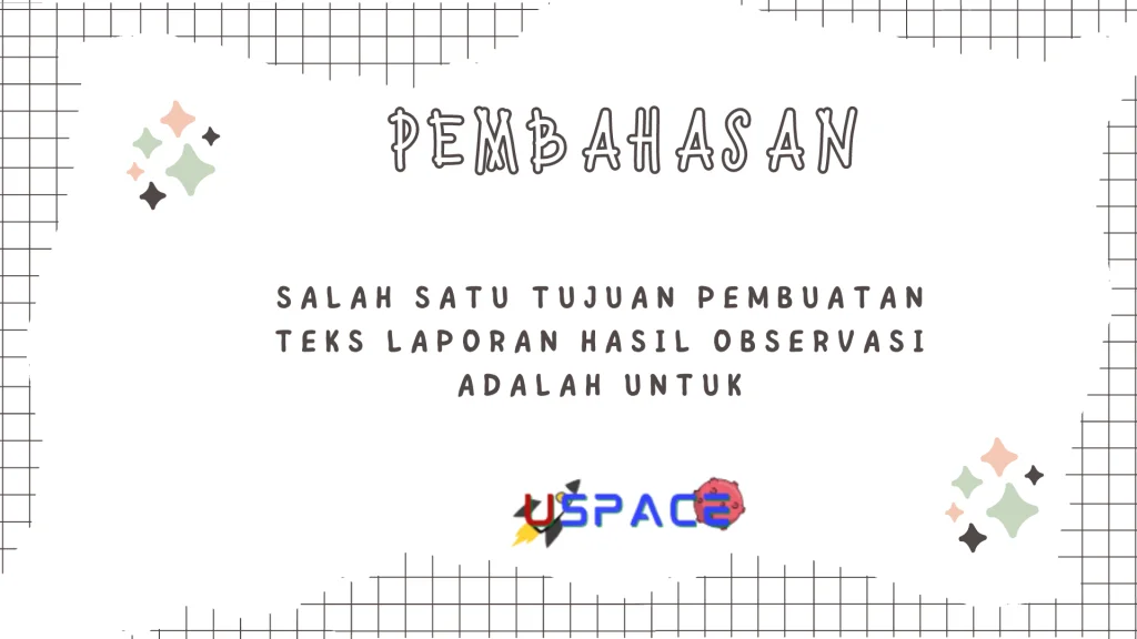 Salah Satu Tujuan Pembuatan Teks Laporan Hasil Observasi Adalah Untuk