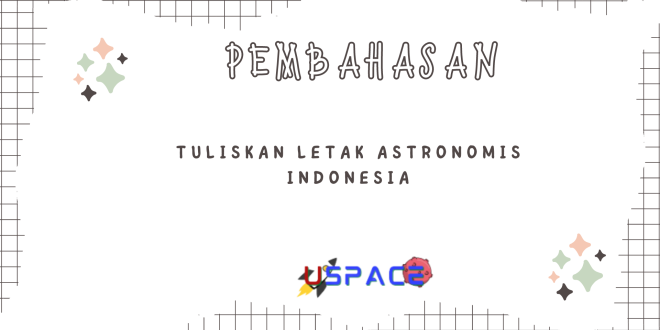 Tuliskan Letak Astronomis Indonesia