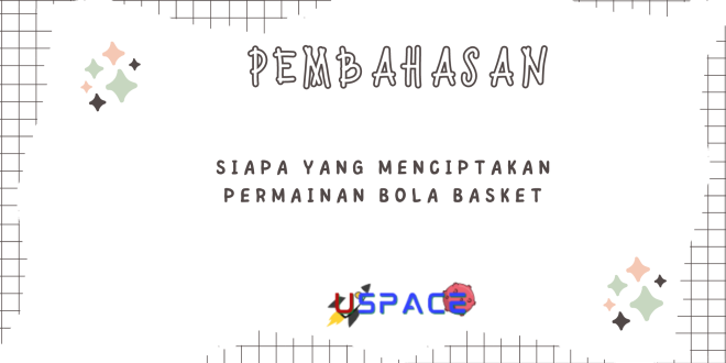 Siapa Yang Menciptakan Permainan Bola Basket
