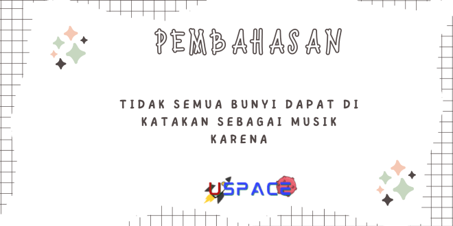 Tidak Semua Bunyi Dapat di Katakan Sebagai Musik Karena