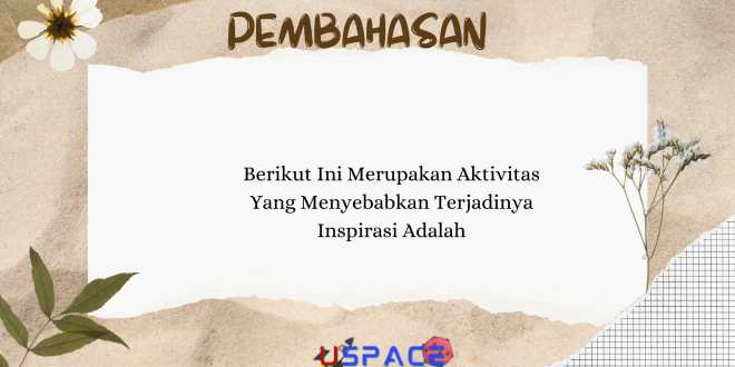 Berikut Ini Merupakan Aktivitas Yang Menyebabkan Terjadinya Inspirasi Adalah