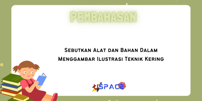 Sebutkan Alat dan Bahan Dalam Menggambar Ilustrasi Teknik Kering
