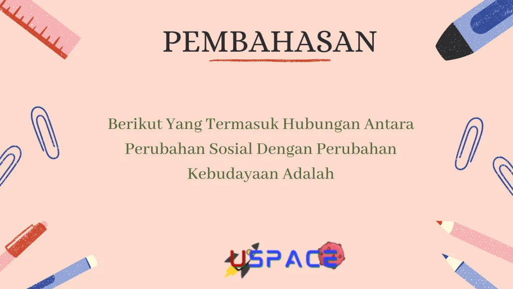Berikut Yang Termasuk Hubungan Antara Perubahan Sosial Dengan Perubahan Kebudayaan Adalah