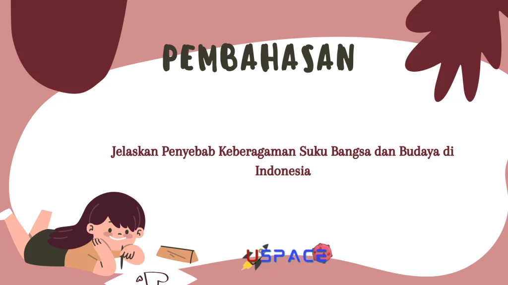 Jelaskan Penyebab Keberagaman Suku Bangsa dan Budaya di Indonesia Jelaskan Penyebab Keberagaman Suku Bangsa dan Budaya di Indonesia
