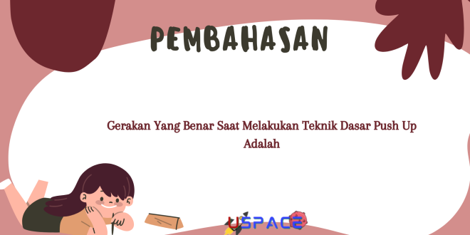 Gerakan Yang Benar Saat Melakukan Teknik Dasar Push Up Adalah