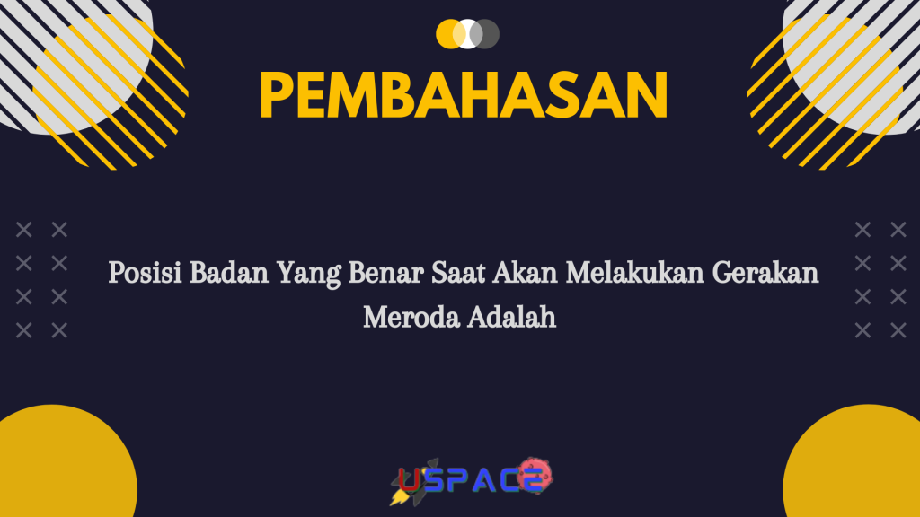 Posisi Badan Yang Benar Saat Akan Melakukan Gerakan Meroda Adalah Posisi Badan Yang Benar Saat Akan Melakukan Gerakan Meroda Adalah