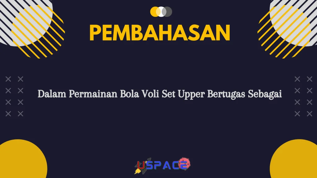 Dalam Permainan Bola Voli Set Upper Bertugas Sebagai