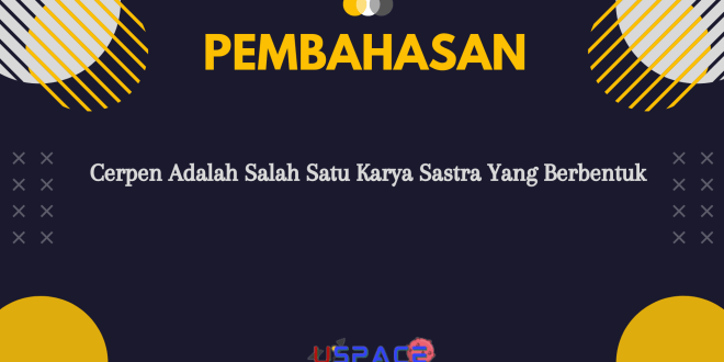 Cerpen Adalah Salah Satu Karya Sastra Yang Berbentuk