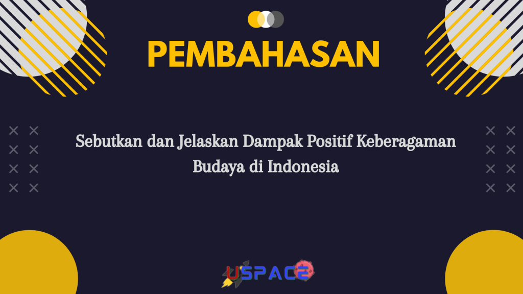 Sebutkan dan Jelaskan Dampak Positif Keberagaman Budaya di Indonesia Sebutkan dan Jelaskan Dampak Positif Keberagaman Budaya di Indonesia