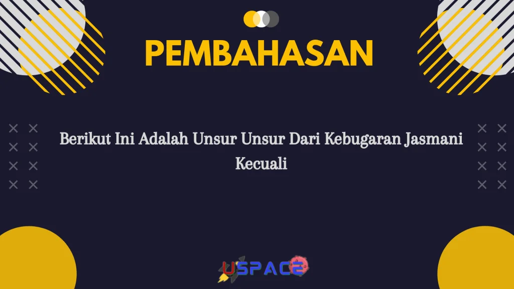 Berikut Ini Adalah Unsur Unsur Dari Kebugaran Jasmani Kecuali