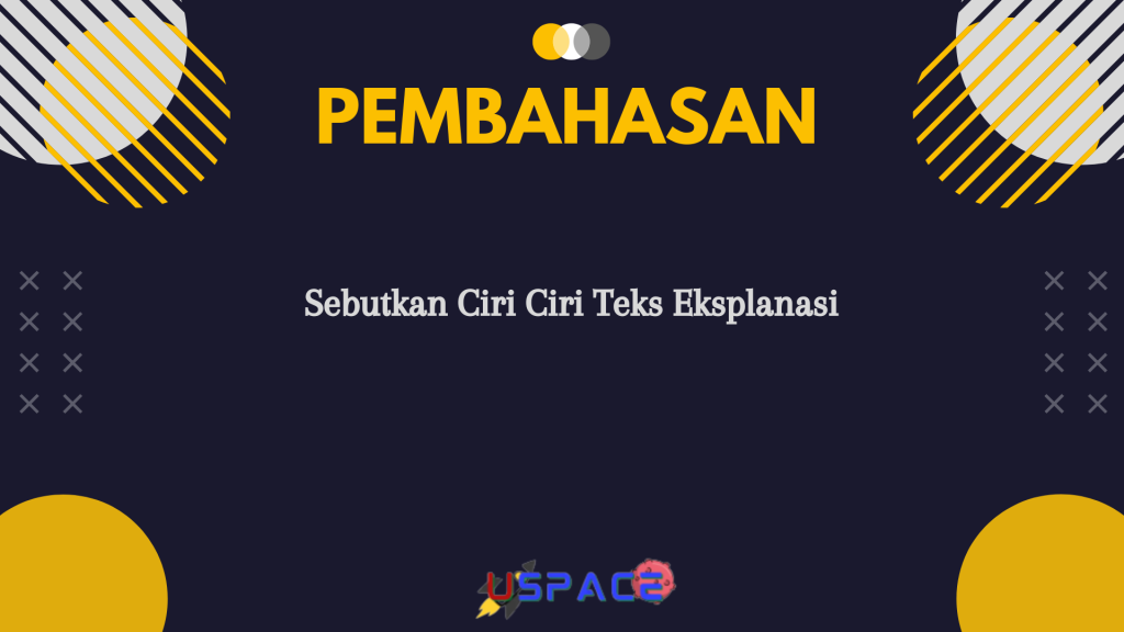 Sebutkan Ciri Ciri Teks Eksplanasi Sebutkan Ciri Ciri Teks Eksplanasi
