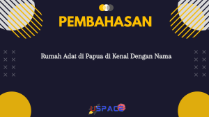 Rumah Adat di Papua di Kenal Dengan Nama