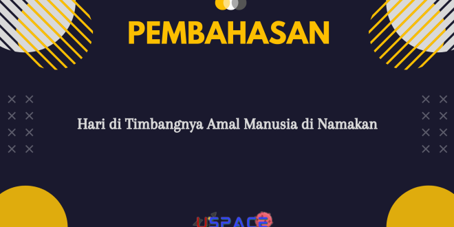 Hari di Timbangnya Amal Manusia di Namakan