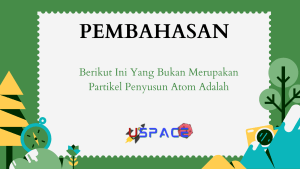 Berikut Ini yang Bukan Merupakan Partikel Penyusun Atom Adalah 1 Berikut Ini Yang Bukan Merupakan Partikel Penyusun Atom Adalah