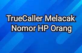 4 Cara Melacak Nomor Hp Tanpa Aplikasi Anti Ribet 2 Cara Melacak Nomor HP dengan Truecaller